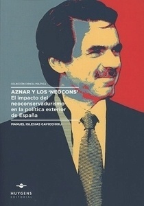 Aznar y los "Neocons". El impacto del neoconservadurismo en la politica exterior de España