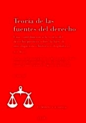 Teoría de las fuentes del derecho "Una contribución a la teoría del derecho positivo sobre la base de investigaciones histórico-dogmáticas"