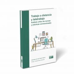 Trabajo a distancia y teletrabajo. Análisis crítico de normas y prácticas convencionales