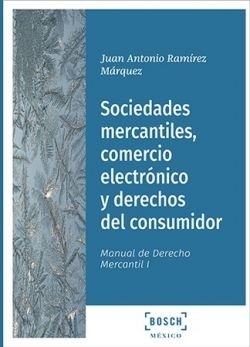 Sociedades mercantiles, comercio electrónico y derechos del consumidor - POD "Manual de derecho mercantil, I"