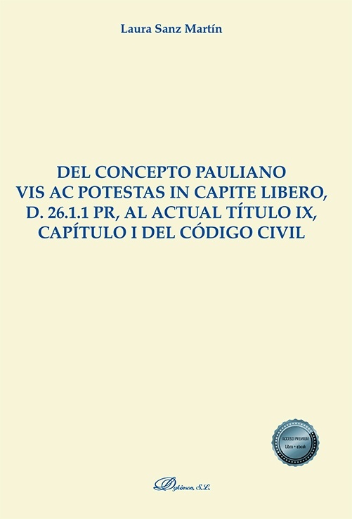 Del concepto Pauliano vis ac potestas in capite libero, d. 26.1.1 pr, al actual título IX, capítulo I del Código