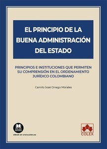 El principio de la buena Administración del Estado "Principios e instituciones que permiten su comprensión en el ordenamiento jurídico colombiano"