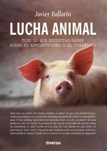 Lucha animal "Todo lo que necesitas saber sobre el antiespecismo y el veganismo"