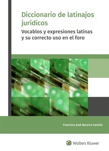 Diccionario de latinajos jurídicos (POD) "vocablos y expresiones latinas y su correcto uso en el foro"