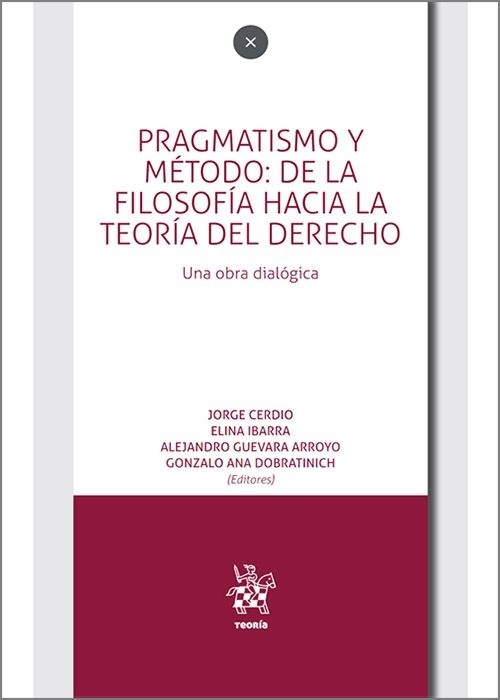 Pragmatismo y método: de la Filosofía hacia la teoría del Derecho. Una obra dialógica