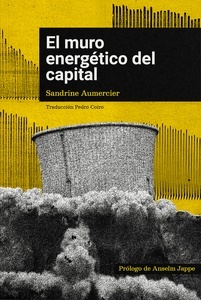 El Muro energético del capital "Contribución al problema de los criterios de superación del capitalismo desde la perspectiva de la crítica de las tecnologías"
