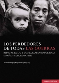 Los perdedores de todas las guerras. "Refugio, exilio y desplazamiento forzoso: España y Europa (1912-1951)"