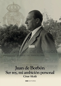 Juan de Borbón "Ser Rey , mi ambición personal"