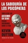 La sabiduría de los psicópatas "Todo lo que los asesinos en serie pueden enseñarnos sobre la vida"