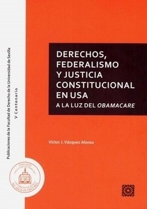 Derechos, federalismo y justicia constitucional en USA "A la luz del Obamacare"