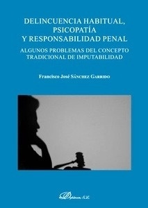 Delincuencia habitual,  psicopatía y responsabilidad penal "Algunos problemas del concepto tradicional de imputabilidad."