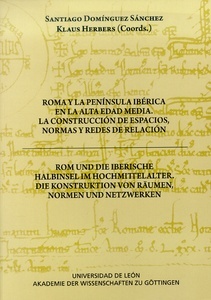 Roma y la Península Ibérica en la alta edad media. La construcción de espacios, normas y redes de relación