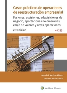 Casos prácticos de operaciones de reestructuración empresarial "Fusiones, escisiones, adquisiciones de negocio, aportaciones no dinerarias, canje de valores y otras operaciones"