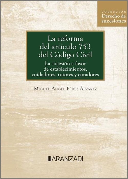 La reforma del artículo 753 del Código Civil (Papel + e-book) "La sucesión a favor de establecimientos, cuidadores, tutores y curadores"