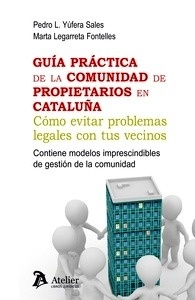 Guia práctica de la comunidad de propietarios en Cataluña "Como evitar problemas legales con tus vecinos"