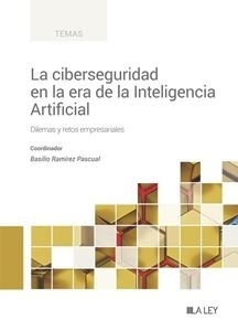 La ciberseguridad en la era de la Inteligencia Artificial. Dilemas y retos empresariales