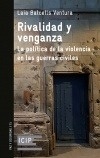 Rivalidad y venganza. La política de la violencia en las guerras civiles