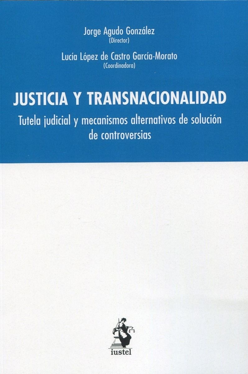 Justicia y transnacionalidad. Tutela judicial y mecanismos alternativos de solución de controversias