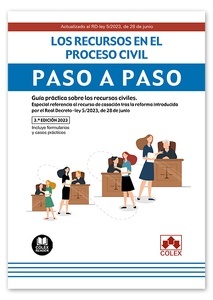 Los recursos en el proceso civil. Paso a paso "Guia práctica de los recursos civiles. Especial referencia al recurso de casación tras la reforma introducida por RD 5/2023, de 28 de junio"