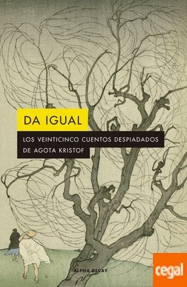 Da igual. Los veinticinco cuentos despiadados de Agota Kristof