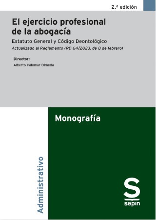 Ejercicio profesional de la abogacía, El. "Estatuto General y Código Deontológico. Actualizado al Reglamento (RD 64/2023, de 8 de febrero)"