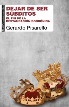 Dejar de ser súbditos "El fin de la restauración borbónica"