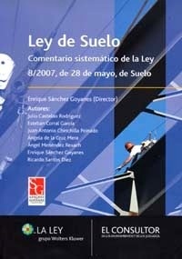 Ley del Suelo. Comentario sistemático de la Ley 8/2007, de 28 de Mayo, de Suelo