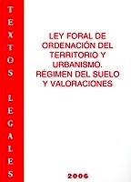 Ley foral de ordenación del territorio y urbanismo y régimen del suelo y valoraciones