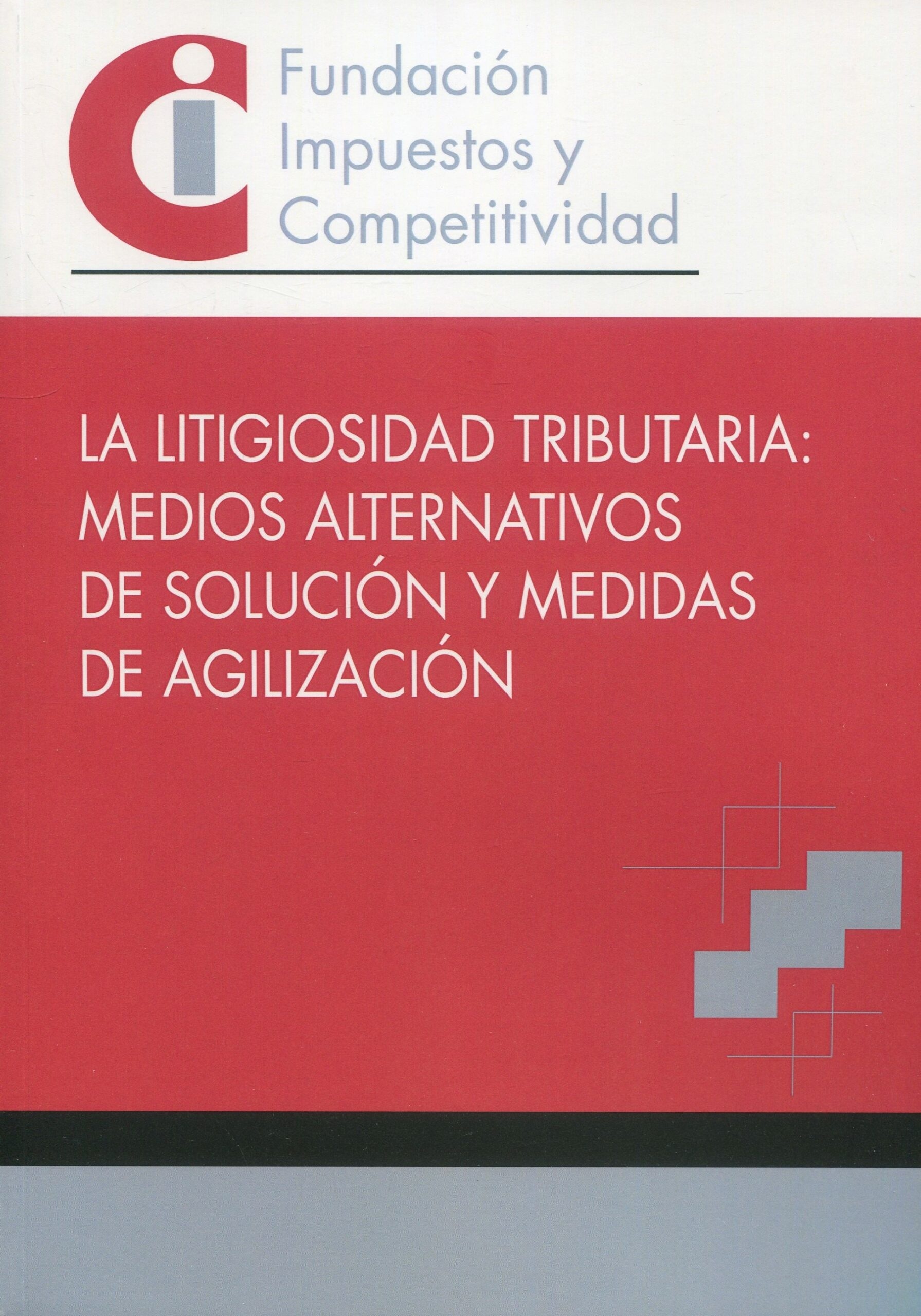 La litigiosidad tributaria. Medios alternativos de solución y medidas de agilización