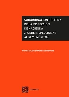 Subordinación política de la inspección de Hacienda. ¿Puede inspeccionar al Rey Emérito?