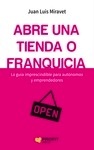 Abre una tienda o franquicia "La guía imprescindible para autónomos y emprendedores"