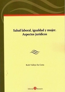 Salud laboral, igualdad y mujer. Aspectos juridicos