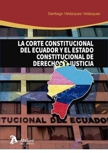 Corte Constitucional de Ecuador y el Estado constitucional de Derechos y justicia. La