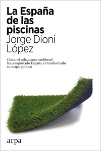 España de las piscinas, La "Cómo el urbanismo neoliberal ha conquistado España y transformado su mapa político"