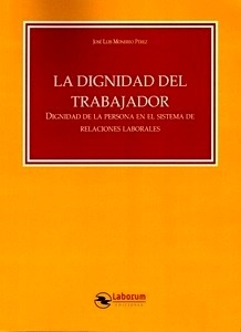 Dignidad del trabajador "Dignidad de la persona en el sistema de relaciones laborales"