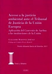 Acceso a la justicia ambiental ante el tribunal de justicia de la Unión Europea "Aplicación del Convenio de Aarhus a las Instituciones de la Unión"