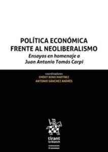 Política económica frente al neoliberalismo "Ensayos en homenaje a Juan Antonio Tomás Carpi"