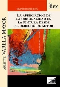 Apreciación de la originalidad en la pintura desde el derecho de autor, La.