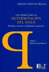 Una Teoría para la Determinación del Dolo "Premisas teóricas e indicadores prácticas"