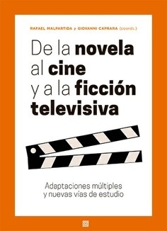 De la novela al cine y a la ficción televisiva "Adaptaciones múltiples y nuevas vías de estudio"