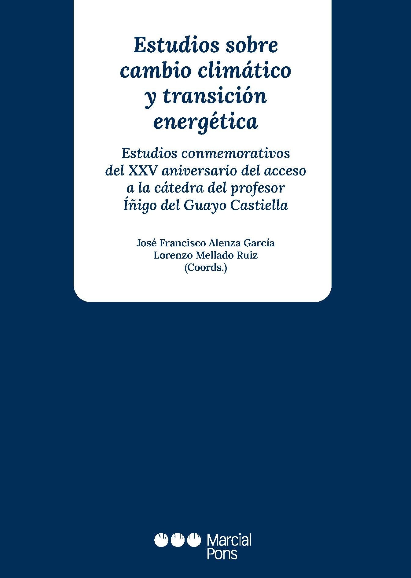 Estudios sobre cambio climático y transición energética "Estudios conmemorativos del XXV aniversario del acceso a la cátedra del Prof. Íñigo del Guayo Castiella"