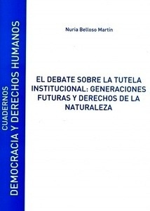Debate sobre la tutela institucional: generaciones futuras y derechos de la naturaleza "Cuadernos de la Cátedra de Democracia y Derechos Humanos Núm. 14"