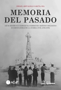 Memoria del pasado. "Así se destruyó y expolió el patrimonio artístico-religioso en España durante la Guerra Civil (1936-1939)"