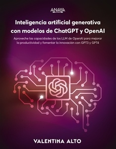 Inteligencia artificial generativa con modelos de ChatGPT y OpenAI "Aproveche las capacidades de los LLM de OpenAI para mejorar la productividad y fomentar la innovación con GPT-3 y GPT-4"