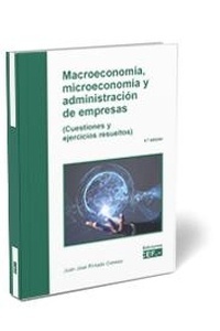 Macroeconomía, microeconomía y administración de empresas (cuestiones y ejercicios resueltos)