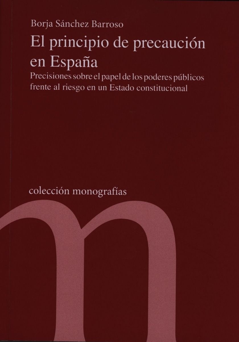 El principio de precaución en España "Precisiones sobre el papel de los poderes públicos al riesgo en un estado constitucional"