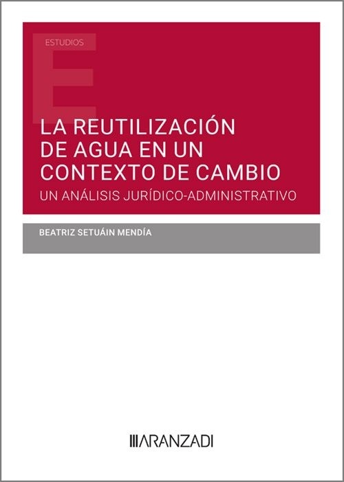 La reutilización de agua en un contexto de cambio. Un análisis jurídico-administrativo (Papel + e-book)