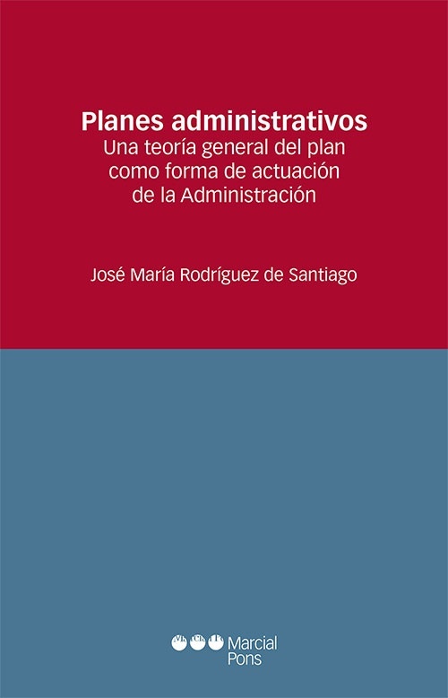 Planes administrativos. Una teoría general del plan como forma de actuación de la Administración