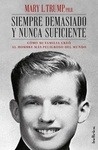 Siempre demasiado y nunca suficiente "Cómo mi familia creó al hombre mas peligroso del mundo"