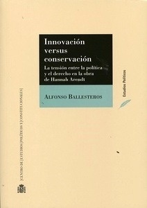 Innovación versus conservación. "La tensión entre la politica y el derecho en la obra de Hannah Arendt"